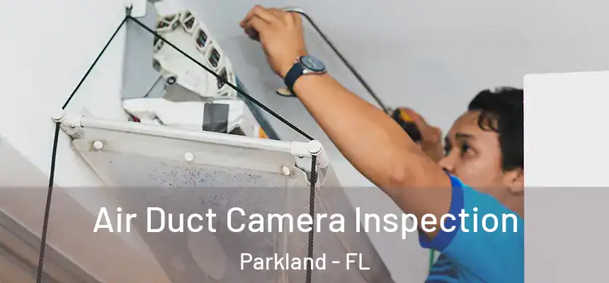 Air Duct Camera Inspection Parkland - FL