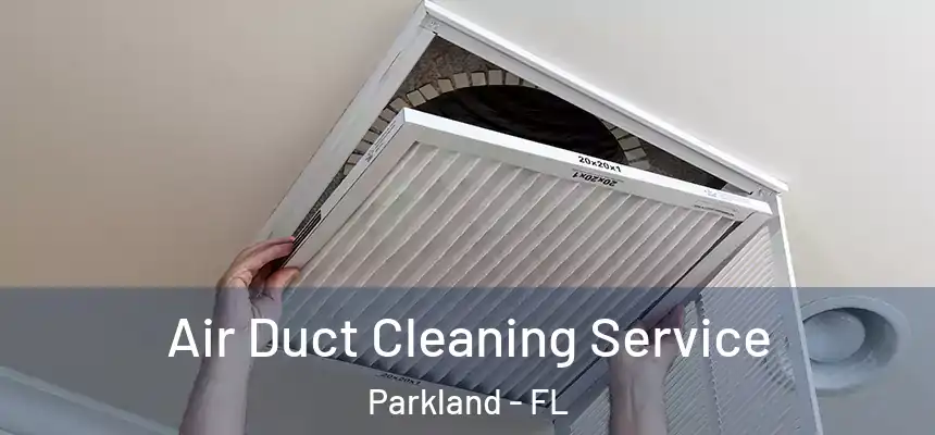  Air Duct Cleaning Service Parkland - FL