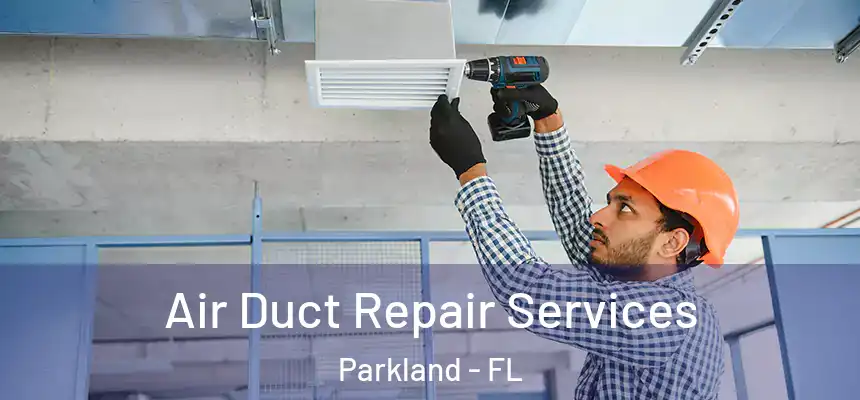 Air Duct Repair Services Parkland - FL