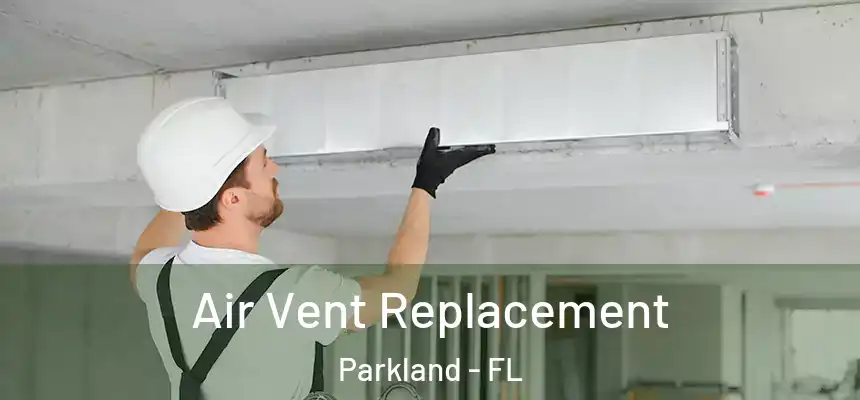  Air Vent Replacement Parkland - FL