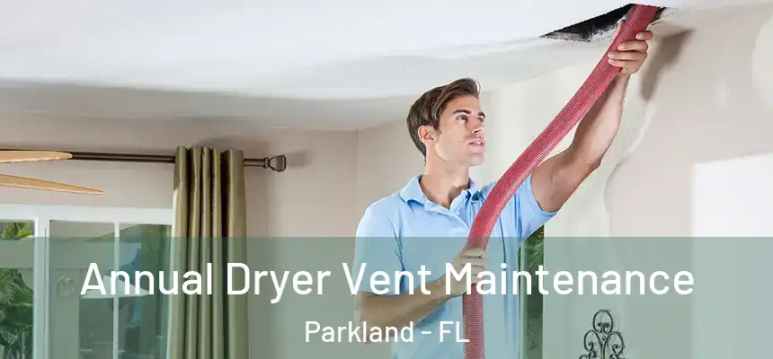  Annual Dryer Vent Maintenance Parkland - FL