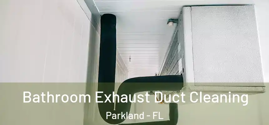 Bathroom Exhaust Duct Cleaning Parkland - FL