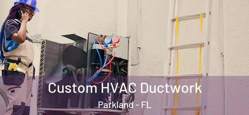 Custom HVAC Ductwork Parkland - FL