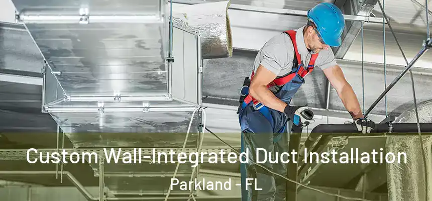 Custom Wall-Integrated Duct Installation Parkland - FL