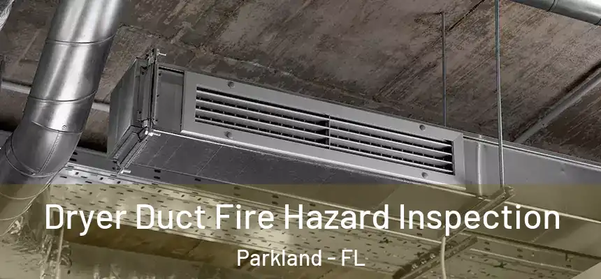  Dryer Duct Fire Hazard Inspection Parkland - FL