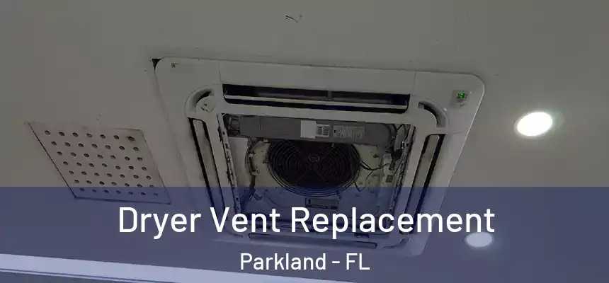  Dryer Vent Replacement Parkland - FL
