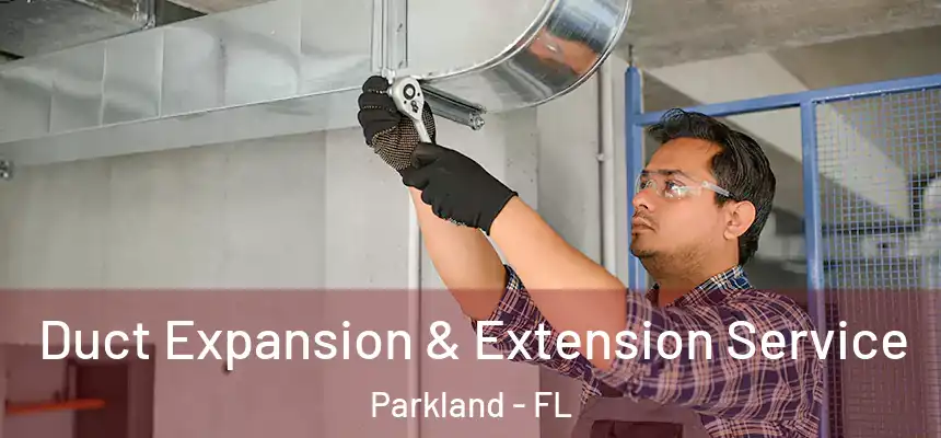 Duct Expansion & Extension Service Parkland - FL