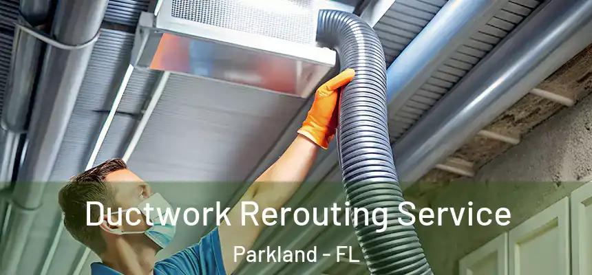  Ductwork Rerouting Service Parkland - FL