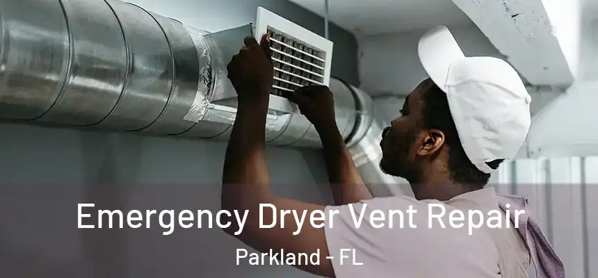 Emergency Dryer Vent Repair Parkland - FL