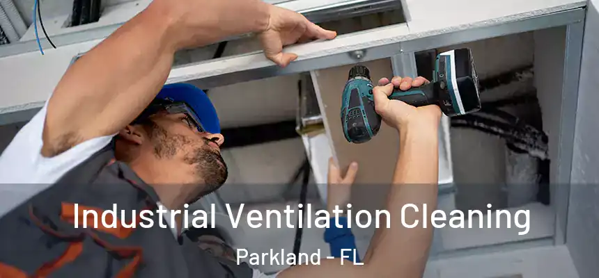 Industrial Ventilation Cleaning Parkland - FL