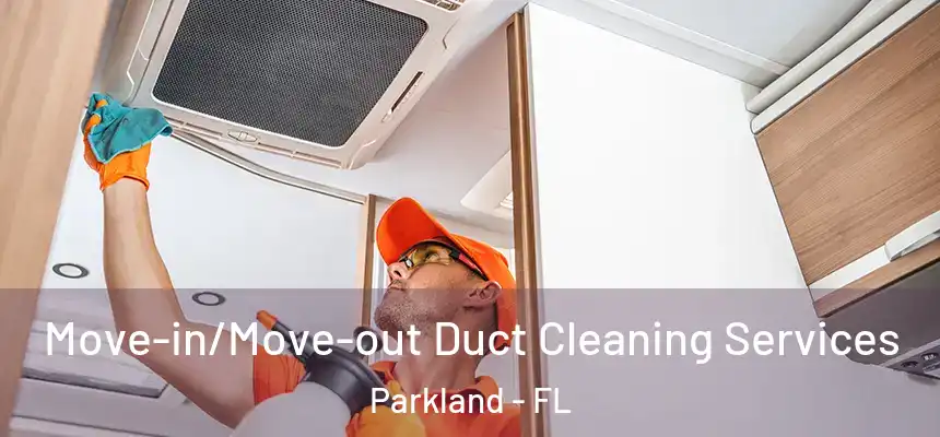  Move-in/Move-out Duct Cleaning Services Parkland - FL