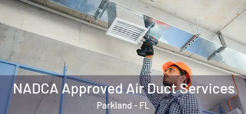 NADCA Approved Air Duct Services Parkland - FL