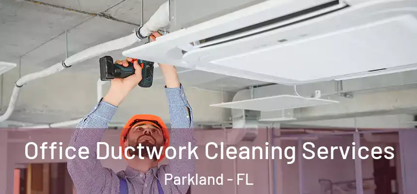  Office Ductwork Cleaning Services Parkland - FL