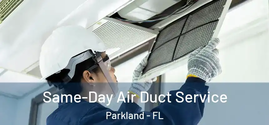 Same-Day Air Duct Service Parkland - FL