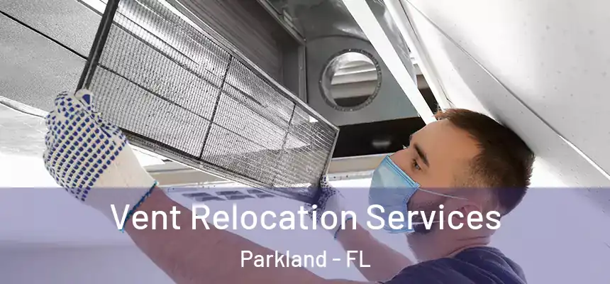 Vent Relocation Services Parkland - FL