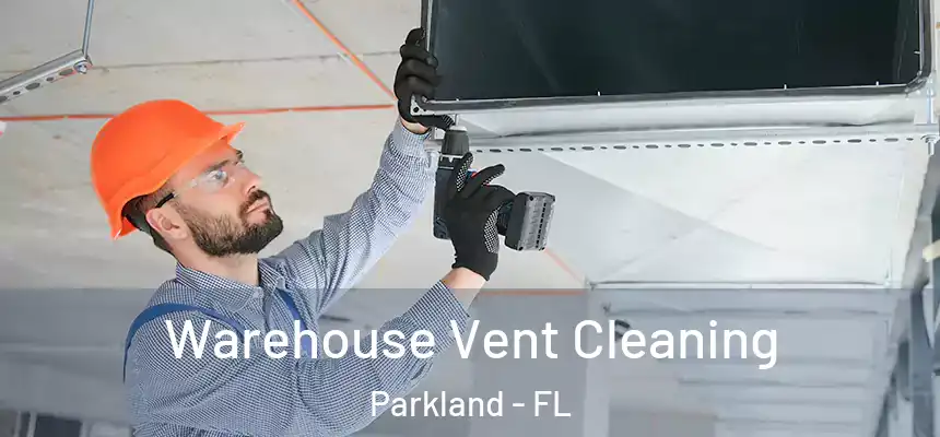  Warehouse Vent Cleaning Parkland - FL