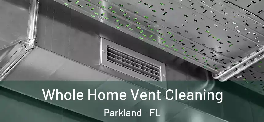 Whole Home Vent Cleaning Parkland - FL